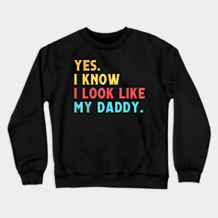 Yes I Know I Look Like My Daddy Cute Kids Father'S Day Crewneck Sweatshirt